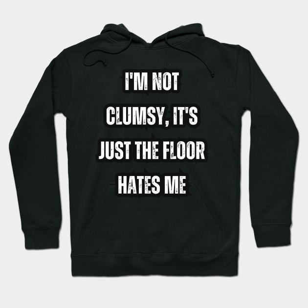 I'm not clumsy, it's just the floor hates me Hoodie by Mary_Momerwids